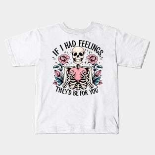 If i had feelings they's be for you Funny Skeleton Quote Hilarious Sayings Humor Gift Kids T-Shirt